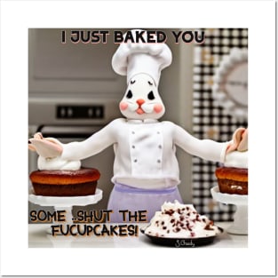 I just baked you... Posters and Art